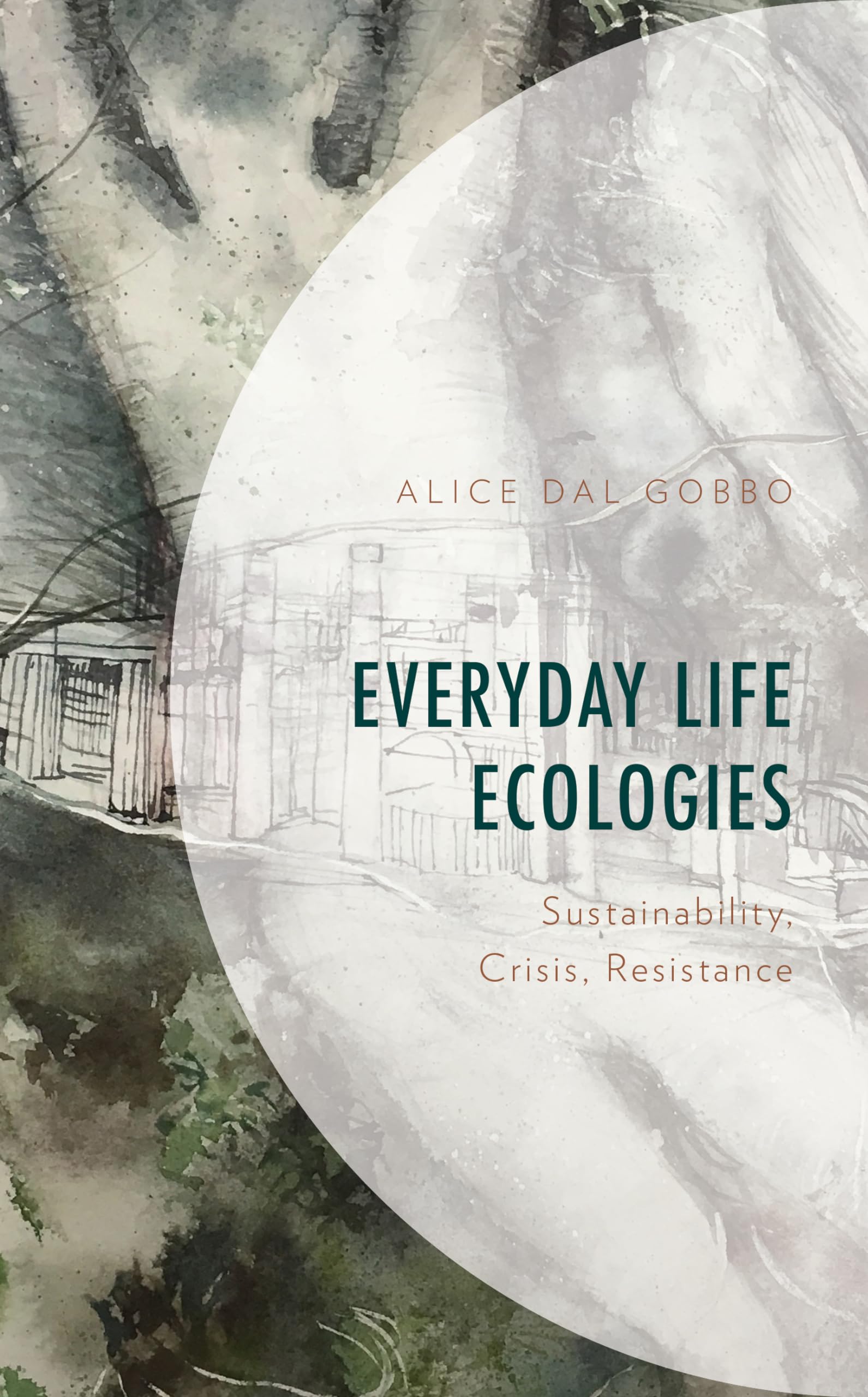Everyday Life Ecologies: Sustainability, Crisis, Resistance (Environment and Society)