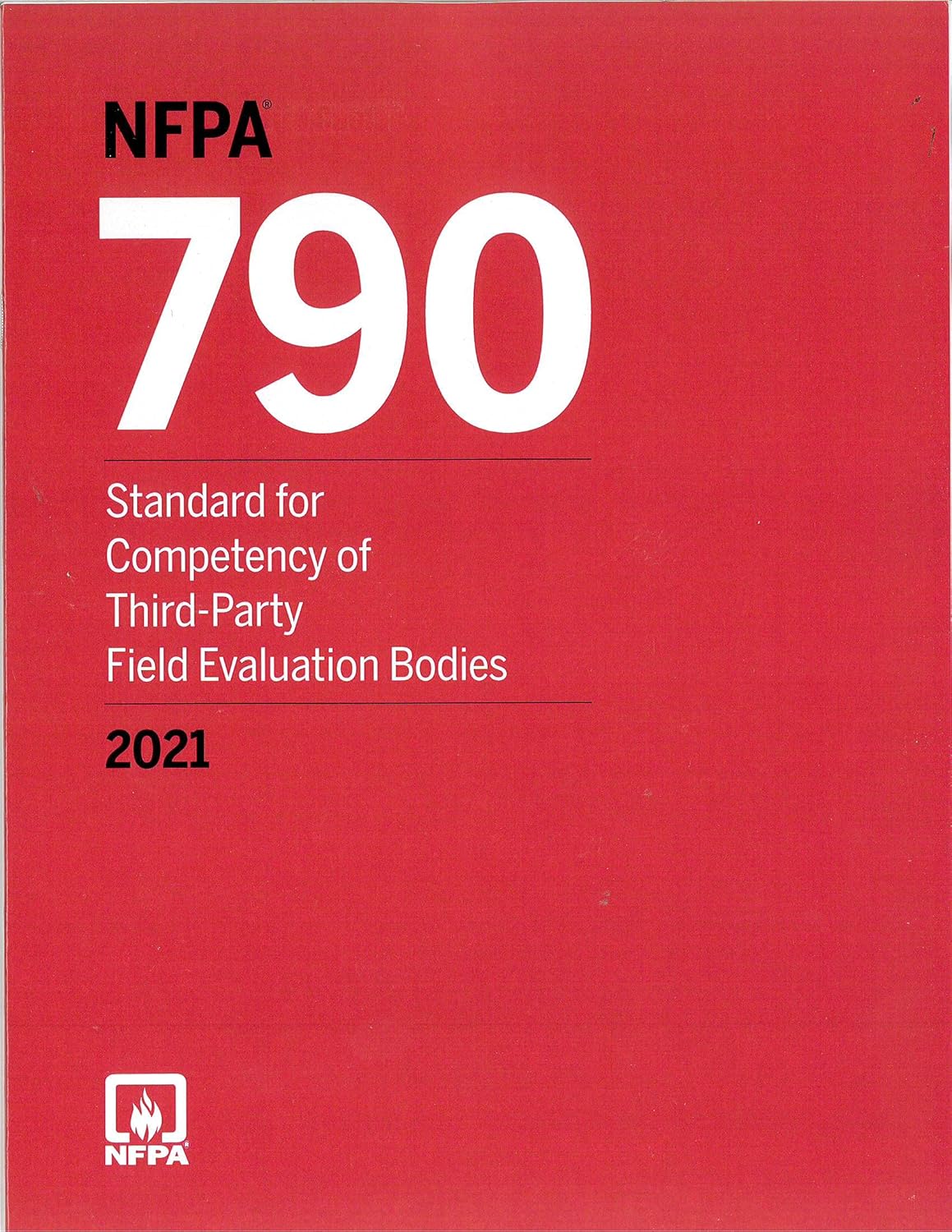 NFPA 790 Standard for Competency of ThirdParty Field Evaluation Bodies, 2021 edition NFPA
