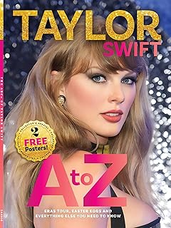 Taylor Swift - A to Z: Deep-Dive ABCs Guide, Eras Tour, Easter Eggs, Stories Behind Songs, Rerecorded Albums, Vault Tracks, Personal Life, Style Evolution, Romances, Cats, What's Next & 2 Free Posters