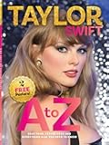 Taylor Swift - A to Z: Deep-Dive ABCs Guide, Eras Tour, Easter Eggs, Stories Behind Songs, Rerecorded Albums, Vault Tracks, Personal Life, Style Evolution, Romances, Cats, What's Next & 2 Free Posters