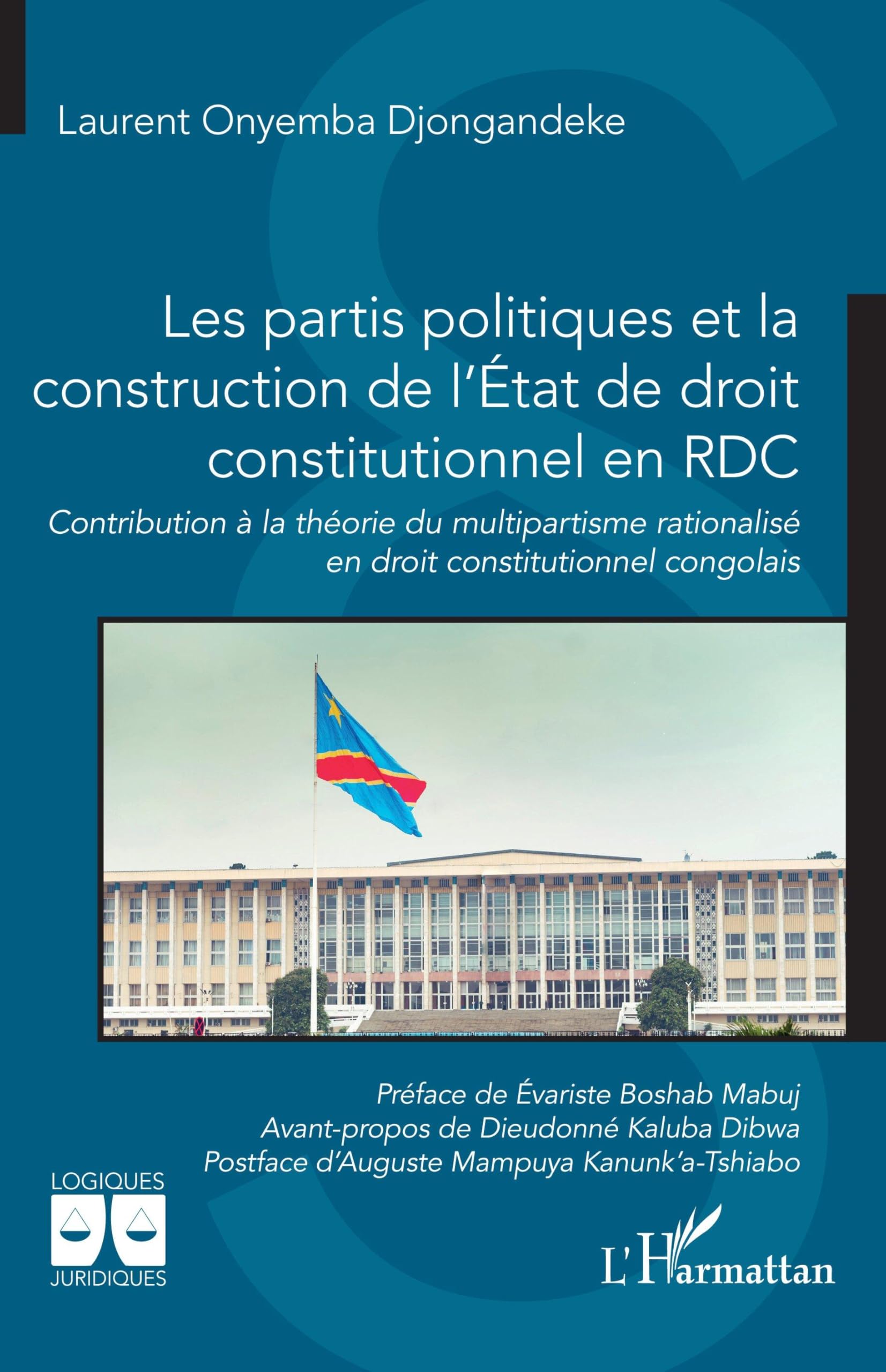 Les partis politiques et la construction de l'État de droit constitutionnel en RDC: Contribution à la théorie du multipartisme rationalisé en droit constitutionnel congolais (Logiques Juridiques)