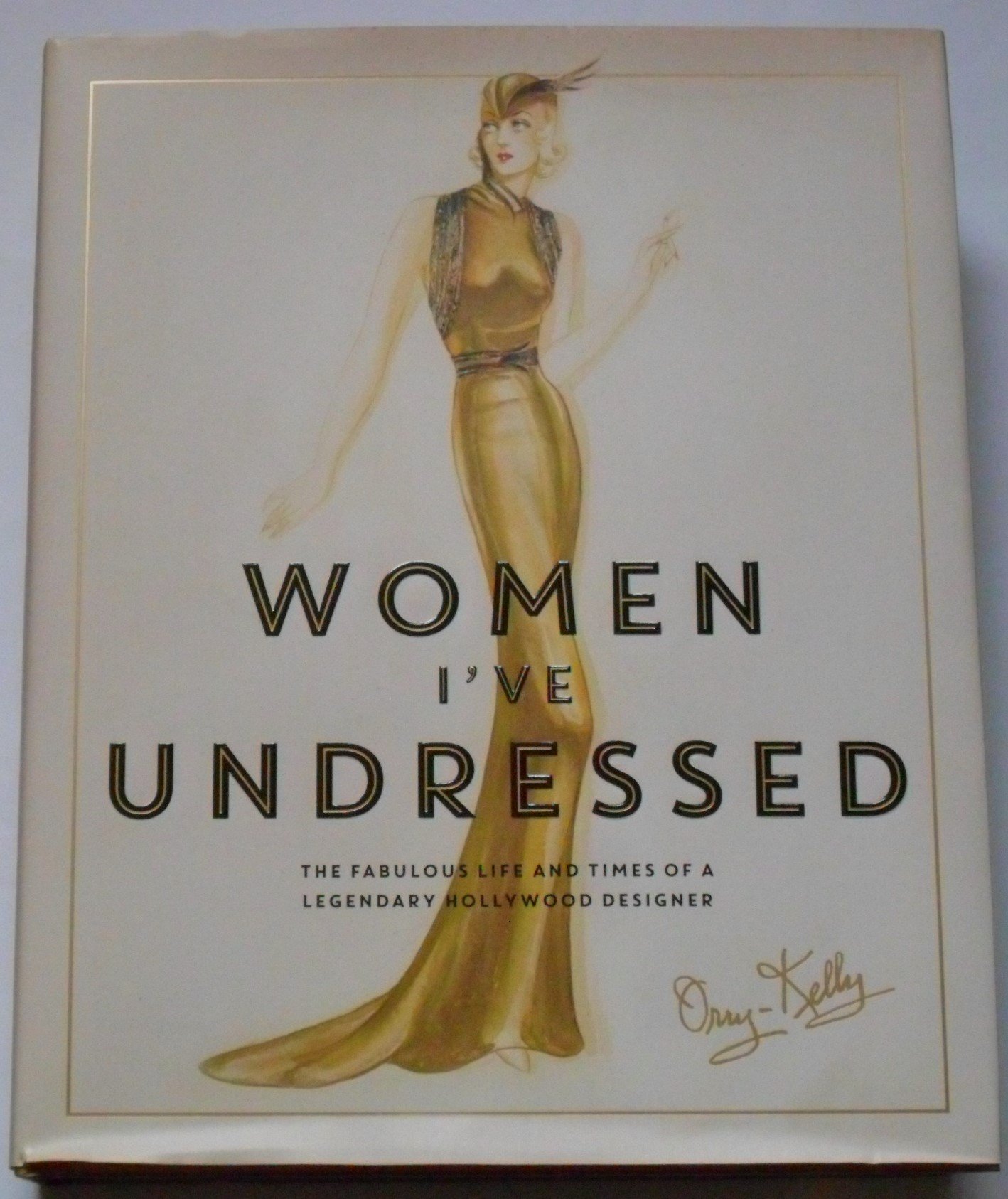 Women I've Undressed: The Fabulous Life and Times of a Legendary Hollywood...