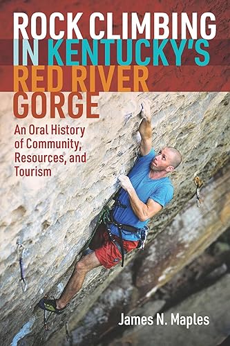 Rock Climbing in Kentucky's Red River Gorge: An Oral History