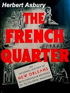 The French Quarter: An Informal History Of The New Orleans Underworld