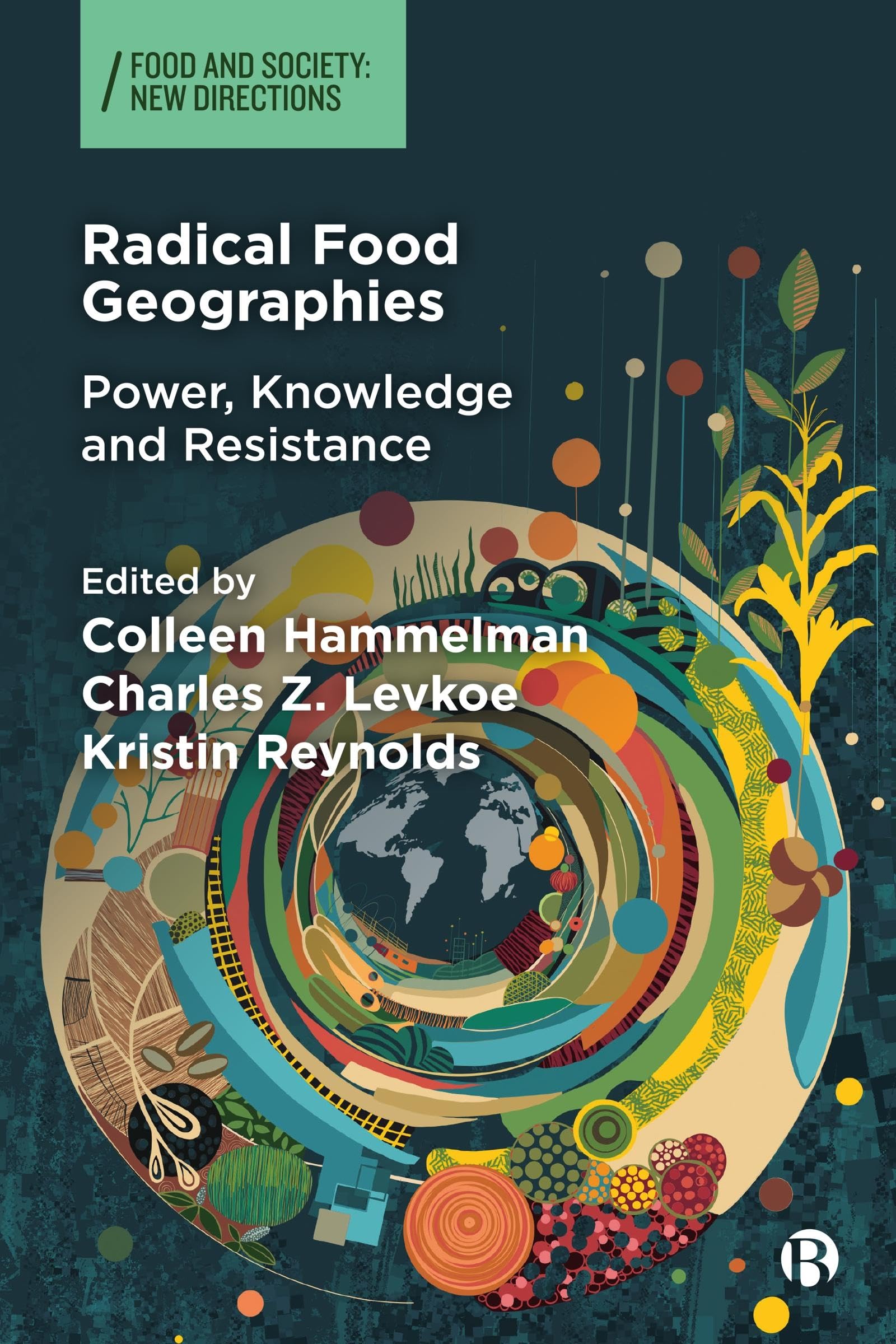 Radical Food Geographies: Power, Knowledge and Resistance (Food and Society)