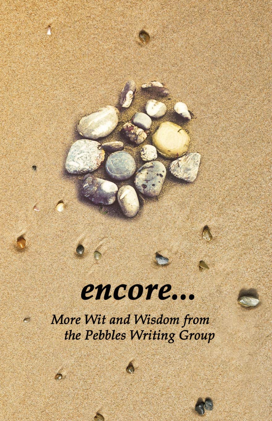 Encore: More Wit and Wisdom from the Pebbles Writing Group