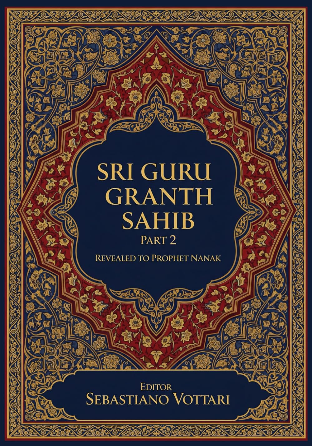 Sri Guru Granth Sahib Part 2: L'Opera Monumentale. Edizione per Collezionisti e Cultori dello Spirito - Testo Sacro in Italiano