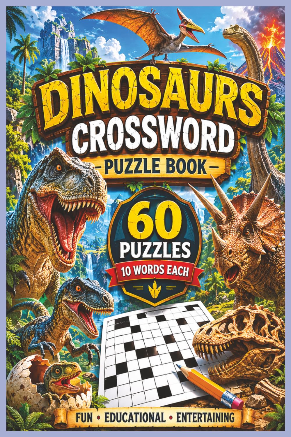 Dinosaurs Crossword Puzzle Book: 60 Fun and Educational Crossword Puzzles Featuring Tyrannosaurus Rex, Triceratops, Velociraptor, Jurassic Giants, ... Creatures, and Dinosaur Discoveries