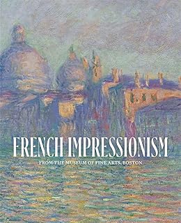 FRENCH IMPRESSIONISM: FROM THE MUSEUM OF FINE ARTS, BOSTON