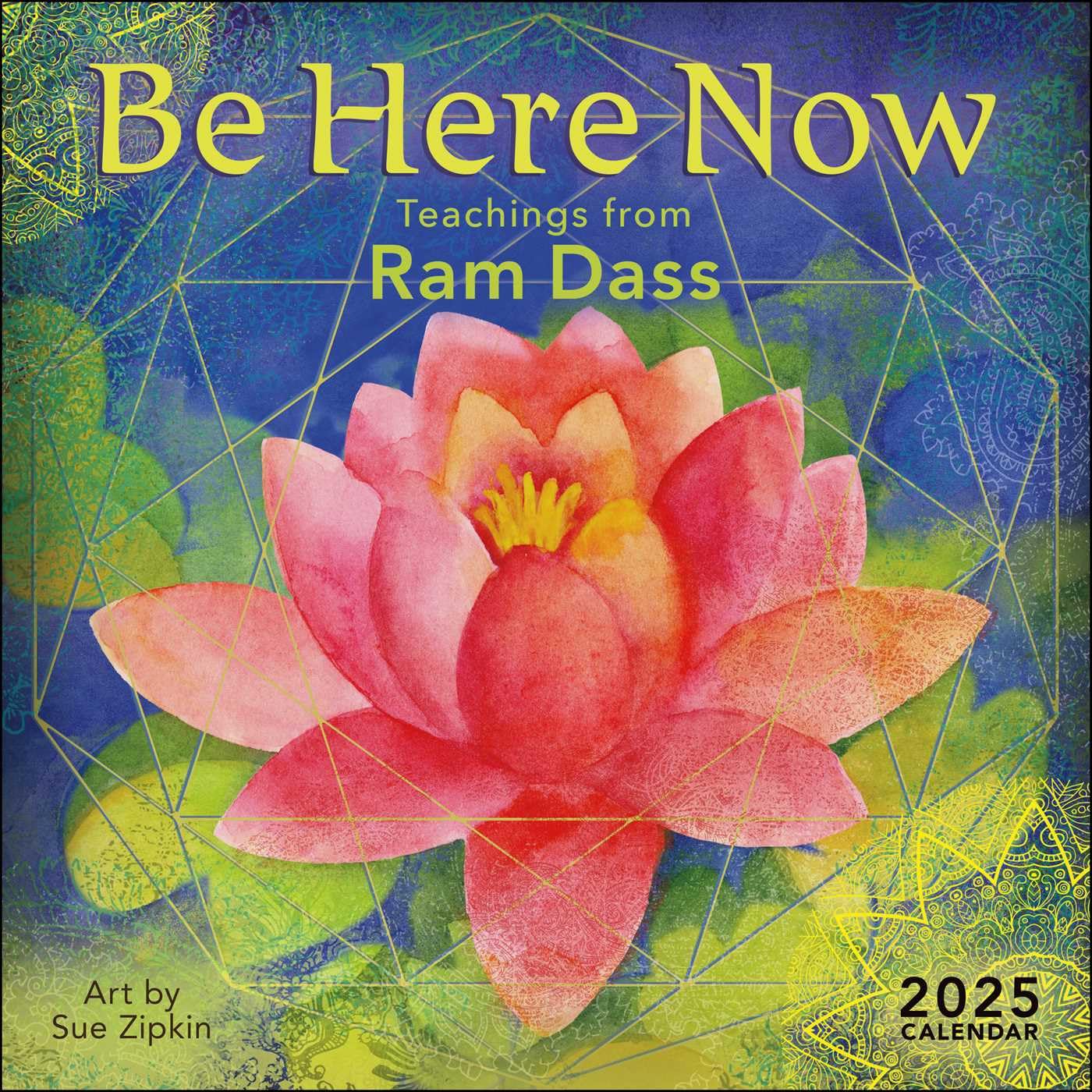 Be Here Now 2025 Wall Calendar: Teachings from Ram Dass