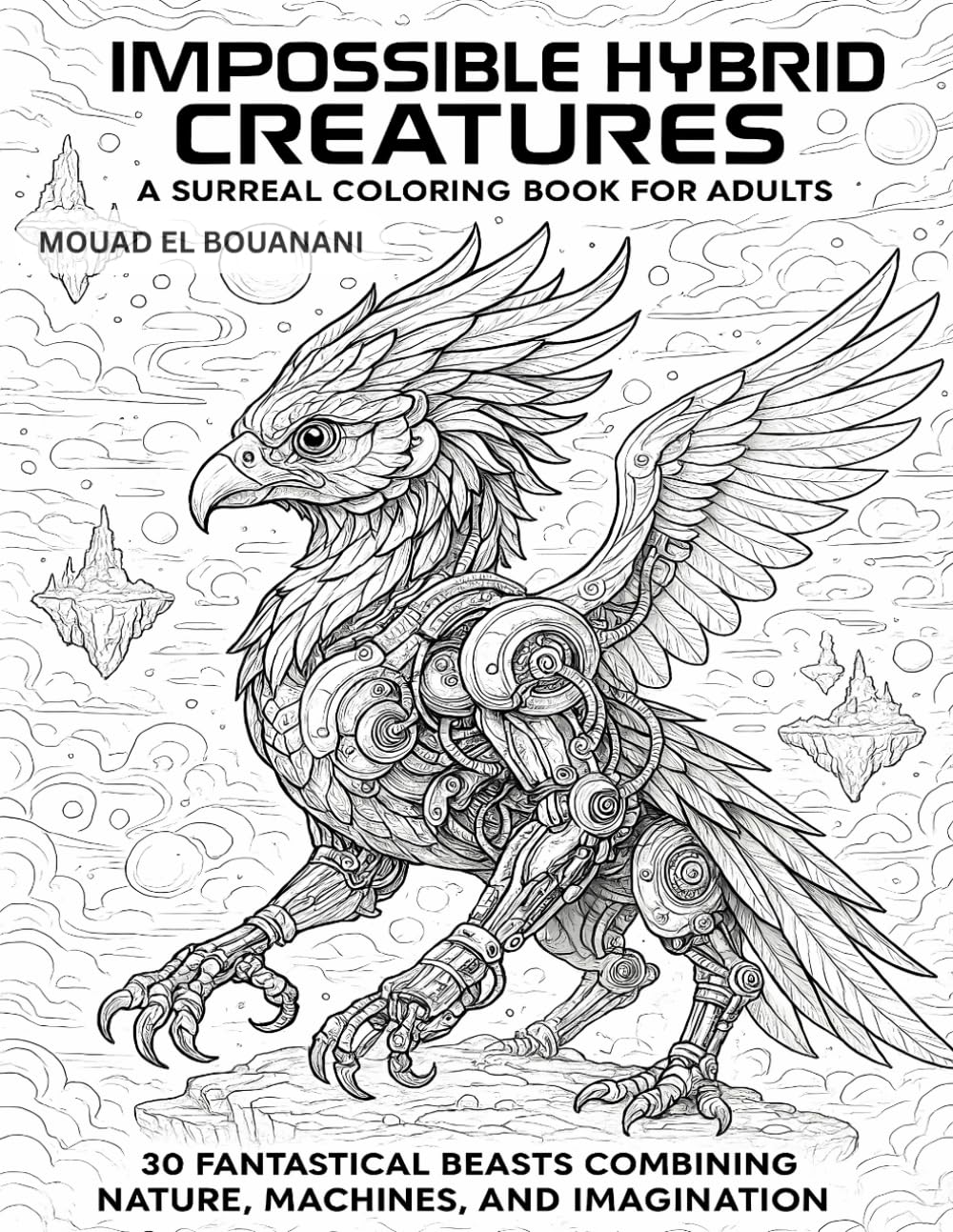 Impossible Hybrid Creatures – A Surreal Coloring Book for Adults: 30 Fantastical Beasts Combining Nature, Machines, and Imagination