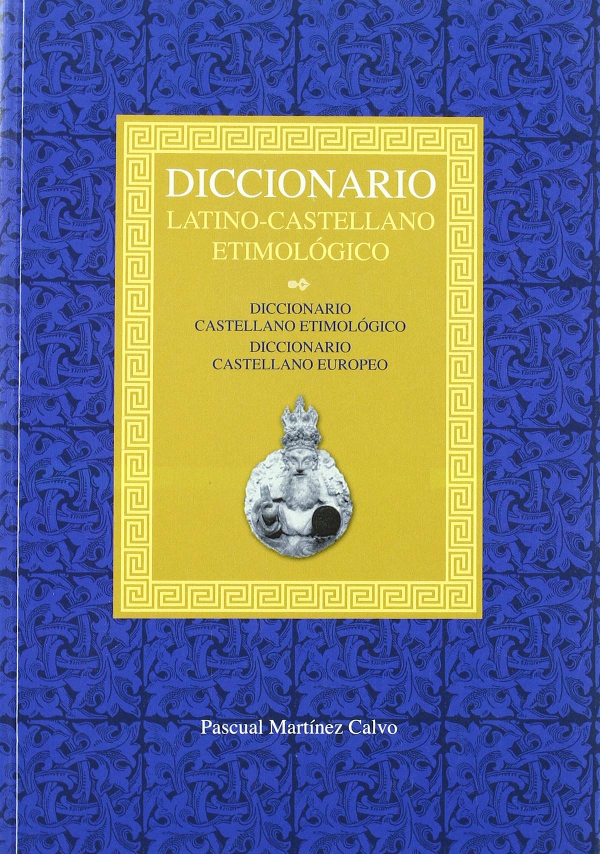 Diccionario latino-castellano etimológico : diccionario castellano etimológico, diccionario castellano-europeo