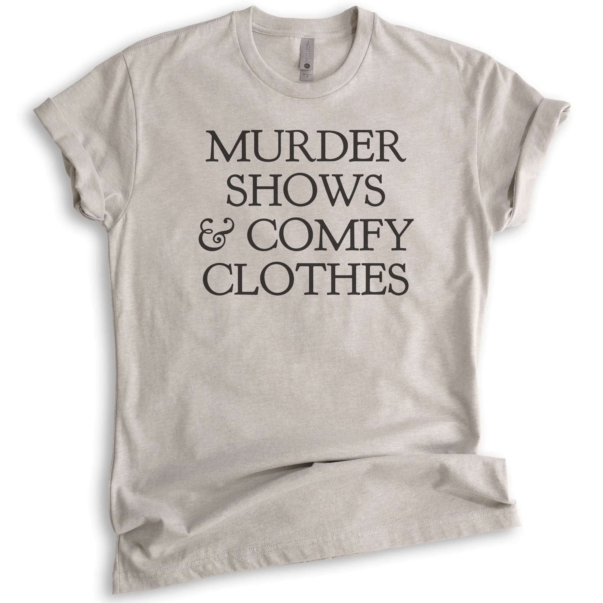 Murder Shows and Comfy Clothes Shirt, Unisex Women's Men's Shirt, True Crime Shirt, Crime Junkie, True Crime Lover, Light Silk Gray, Medium
