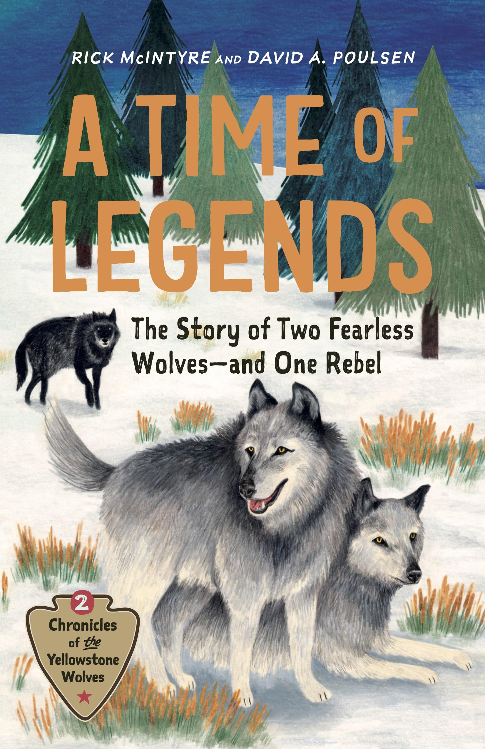 A Time of Legends: The Story of Two Fearless Wolves—and One Rebel (Chronicles of the Yellowstone Wolves)