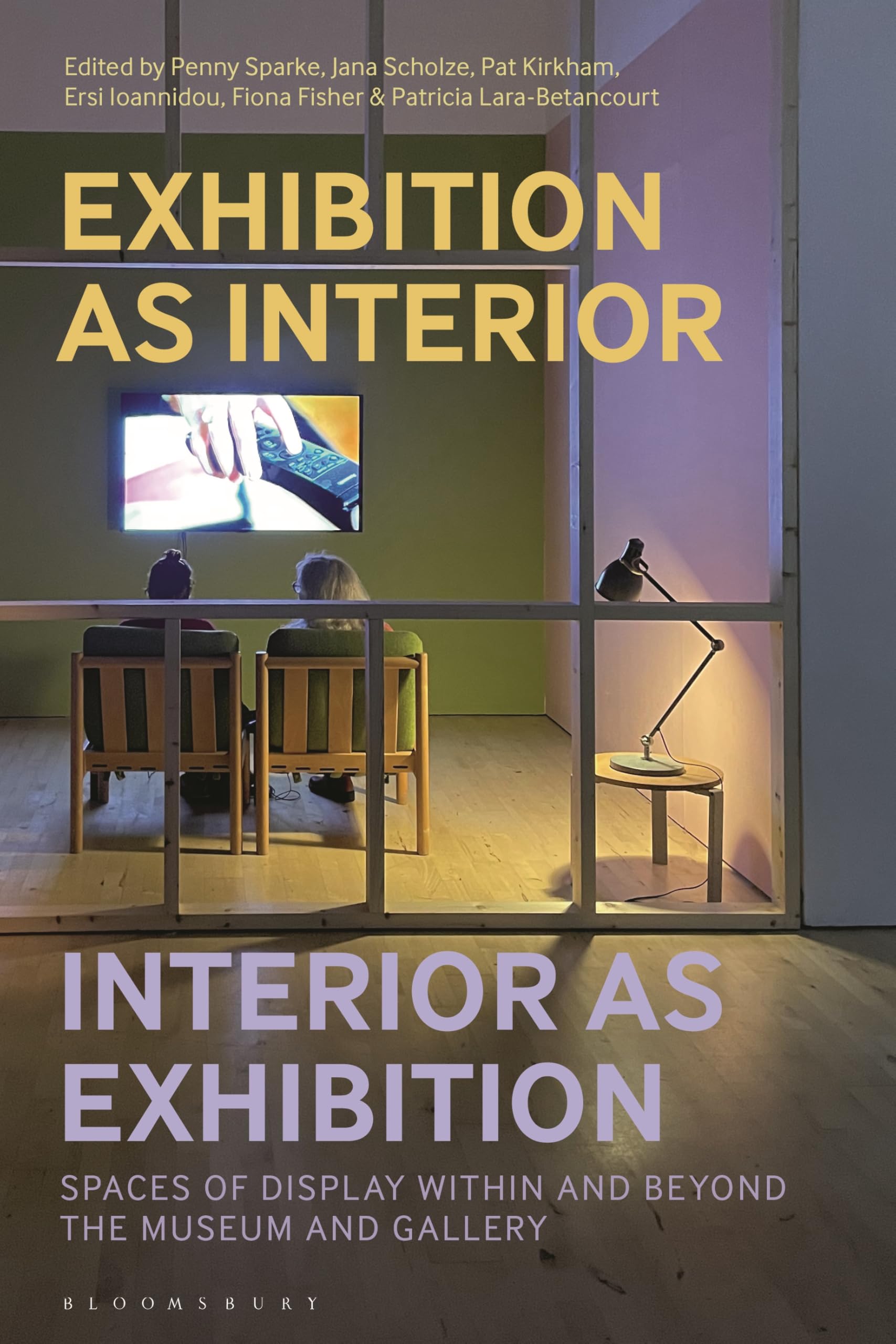 Exhibition as Interior, Interior as Exhibition: Spaces of Display within and beyond the Museum and Gallery