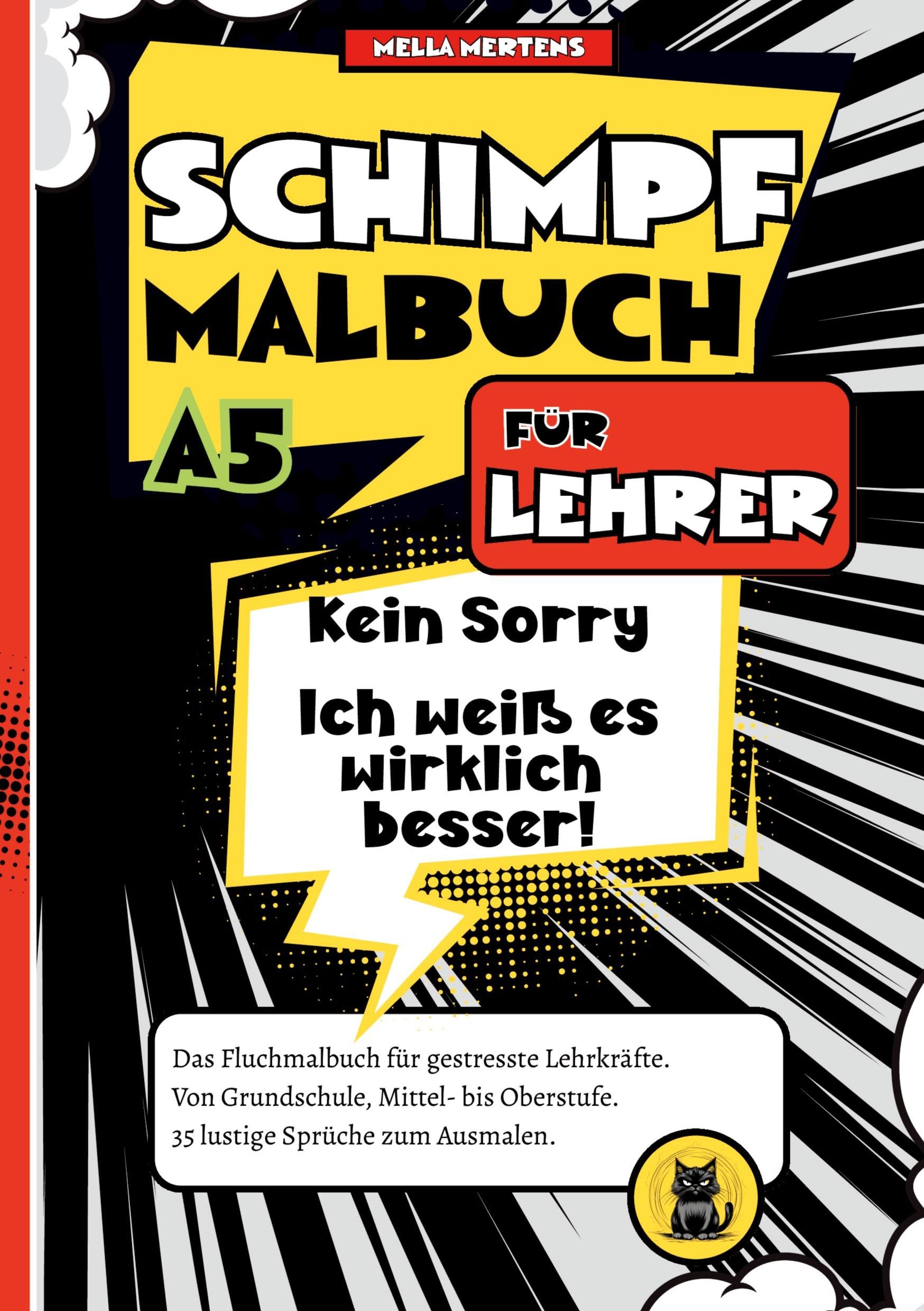 Schimpfmalbuch für Lehrer: "Kein Sorry- Ich weiß es wirklich besser!" - Das Fluchmalbuch für gestresste Lehrkräfte. Von Grundschule, Mittel- bis Oberstufe. 35 lustige Sprüche zum Ausmalen.