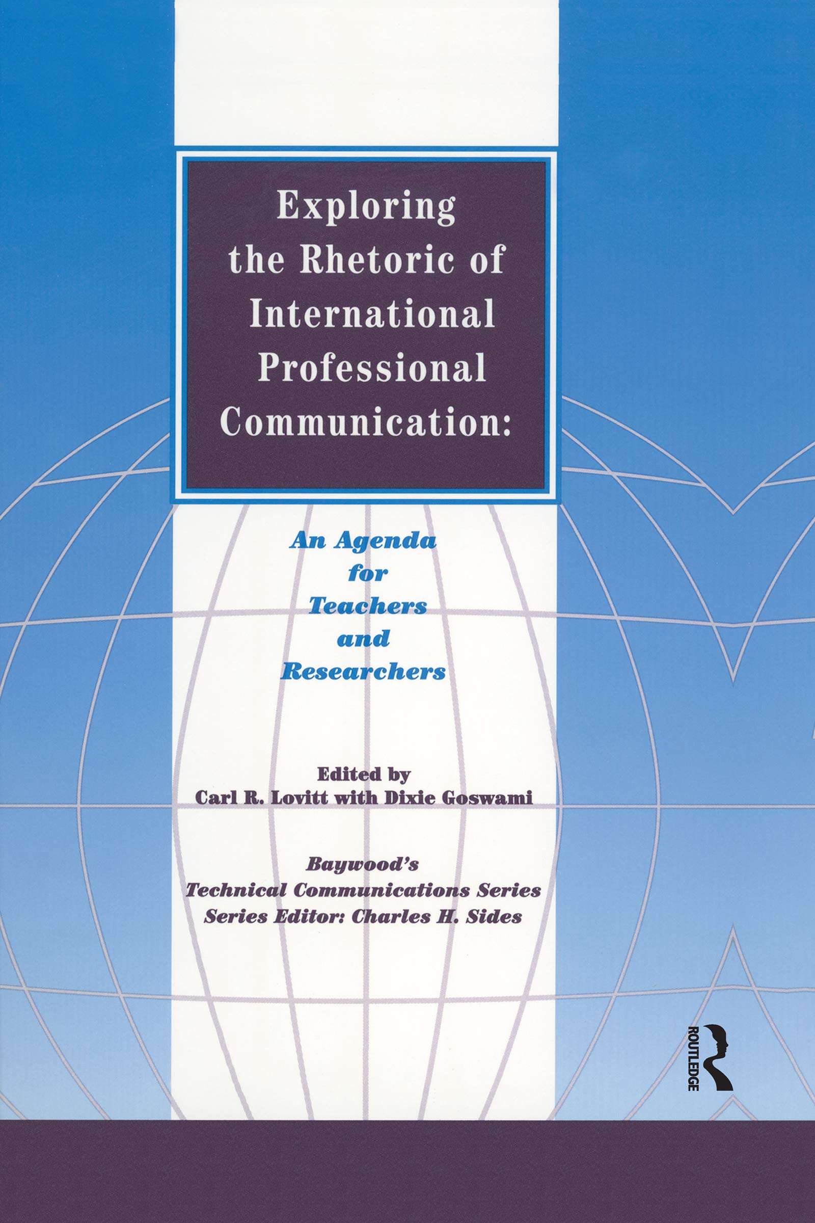 Exploring the Rhetoric of International Professional Communication: An Agenda for Teachers and Researchers (Baywood's Technical Communications)