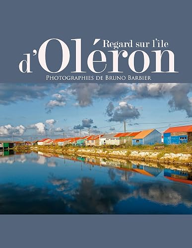 Regard sur l'île d'Oléron: Photographies de Bruno Barbier