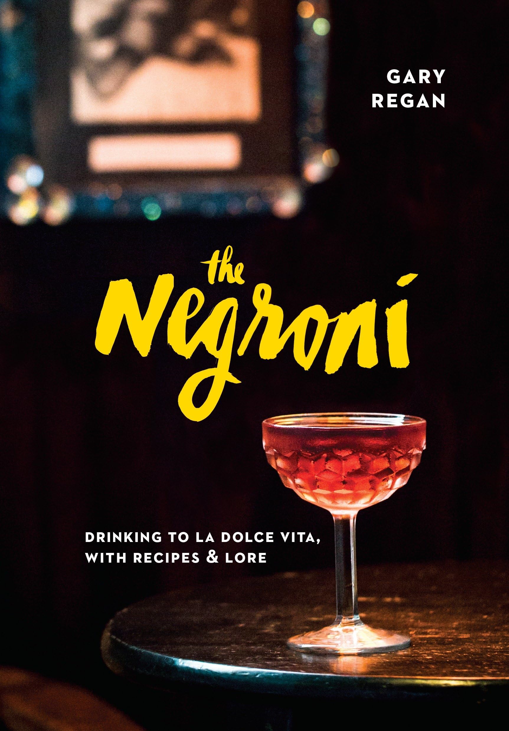The Negroni: Drinking to La Dolce Vita, with Recipes & Lore Hardcover – Illustrated, May 5, 2015