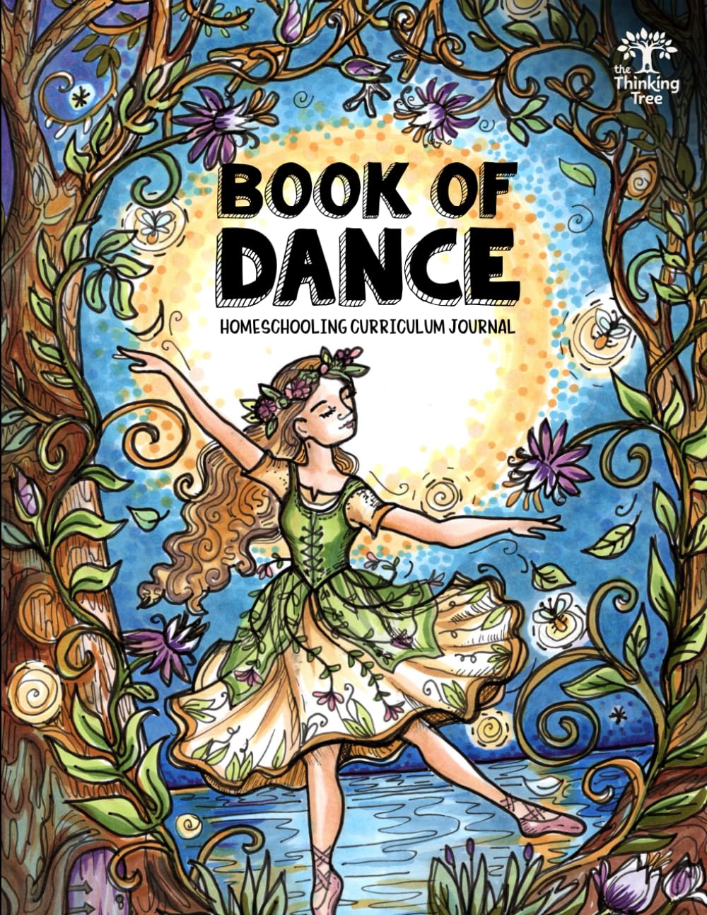 Book of Dance - Homeschooling Currilculum Journal: The Thinking Tree - Study 40 Different Types of Modern & Traditional Dance From All Around the World