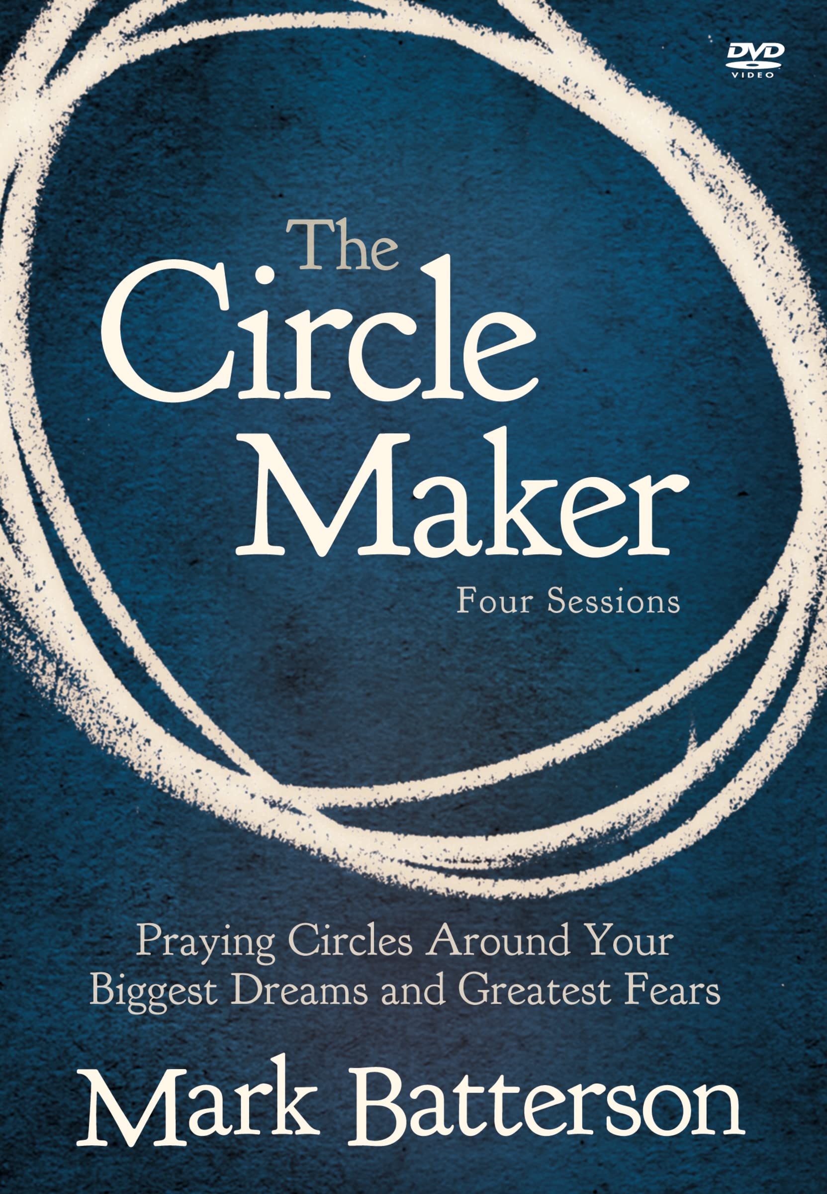 The Circle Maker Video Study: Praying Circles Around Your Biggest Dreams and Greatest Fears