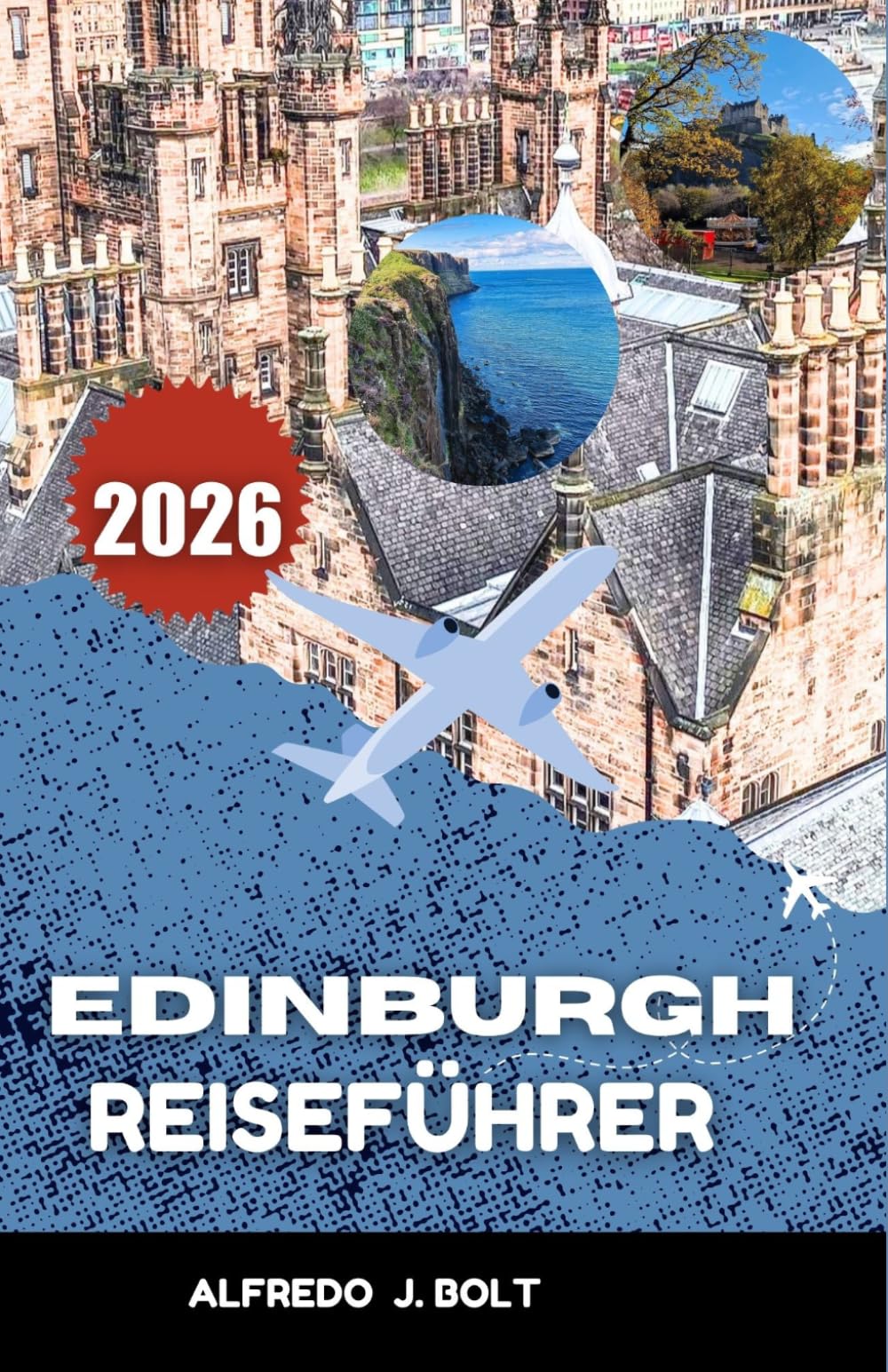 EDINBURGH REISEFÜHRER 2026: Erkunden Sie die reiche Geschichte, die moderne Kultur und die ikonischen Wahrzeichen der Stadt.