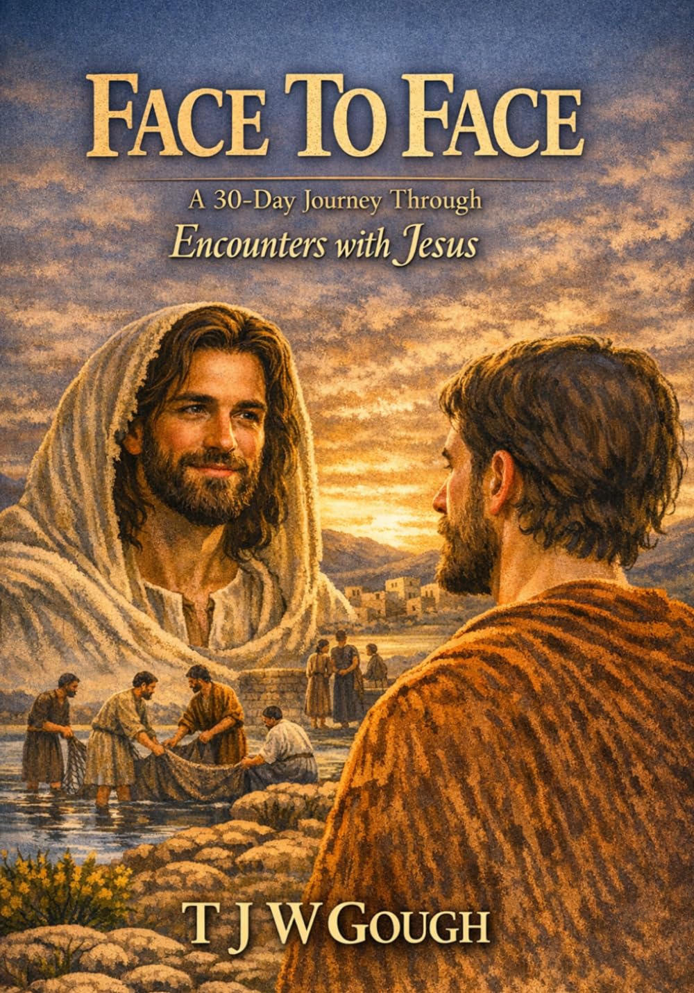 Face to Face: A 30-Day Journey Through Encounters with Jesus