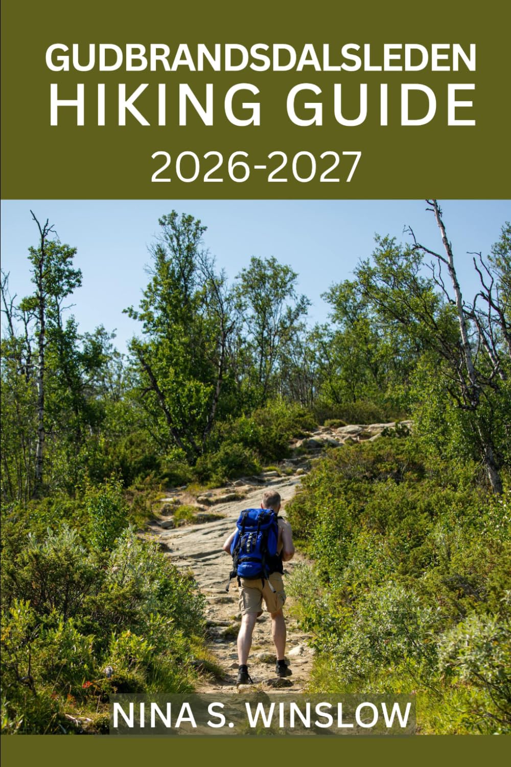 GUDBRANDSDALSLEDEN HIKING GUIDE 2026 – 2027: Walk Norway’s Sacred Pilgrim Trail from Oslo to Trondheim with Detailed Stages, Planning Tips, and Cultural Insights (The Ultimate Hiking Guide Series)