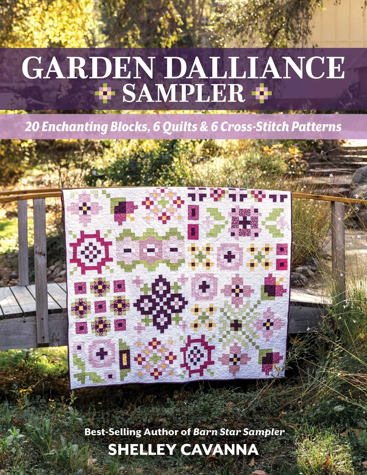 Garden Dalliance Sampler: 20 Enchanting Blocks, 6 Quilts & 6 Cross-Stitch Patterns