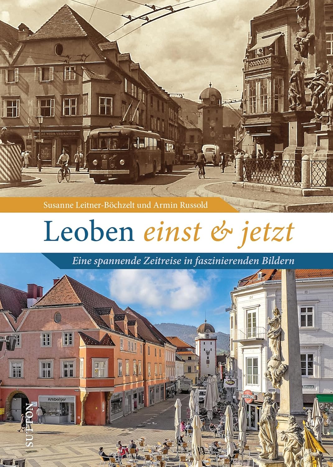 Stadtgeschichte Leoben einst und jetzt. Eine Zeitreise in