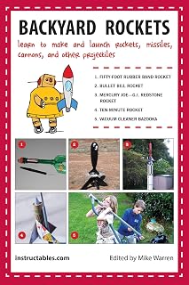 Backyard Rockets: Learn to Make and Launch Rockets, Missiles, Cannons, and Other Projectiles