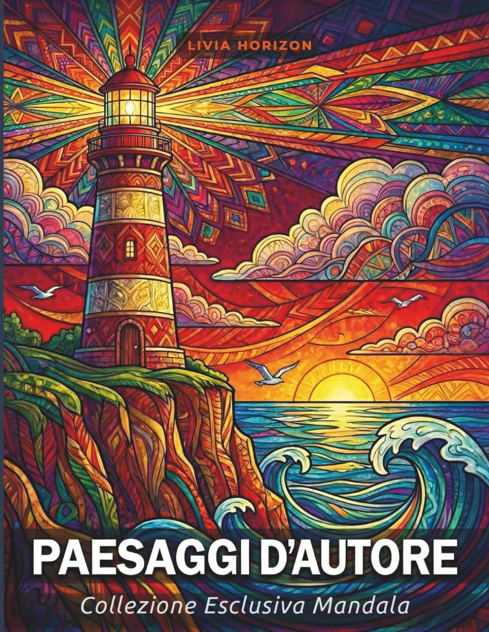 PAESAGGI D'AUTORE Collezione Esclusiva Mandala: Libro da Colorare per Adulti | 39 Paesaggi Artistici in Stile Mandala per il Massimo Relax (Collezione Esclusiva Livia Horizon)