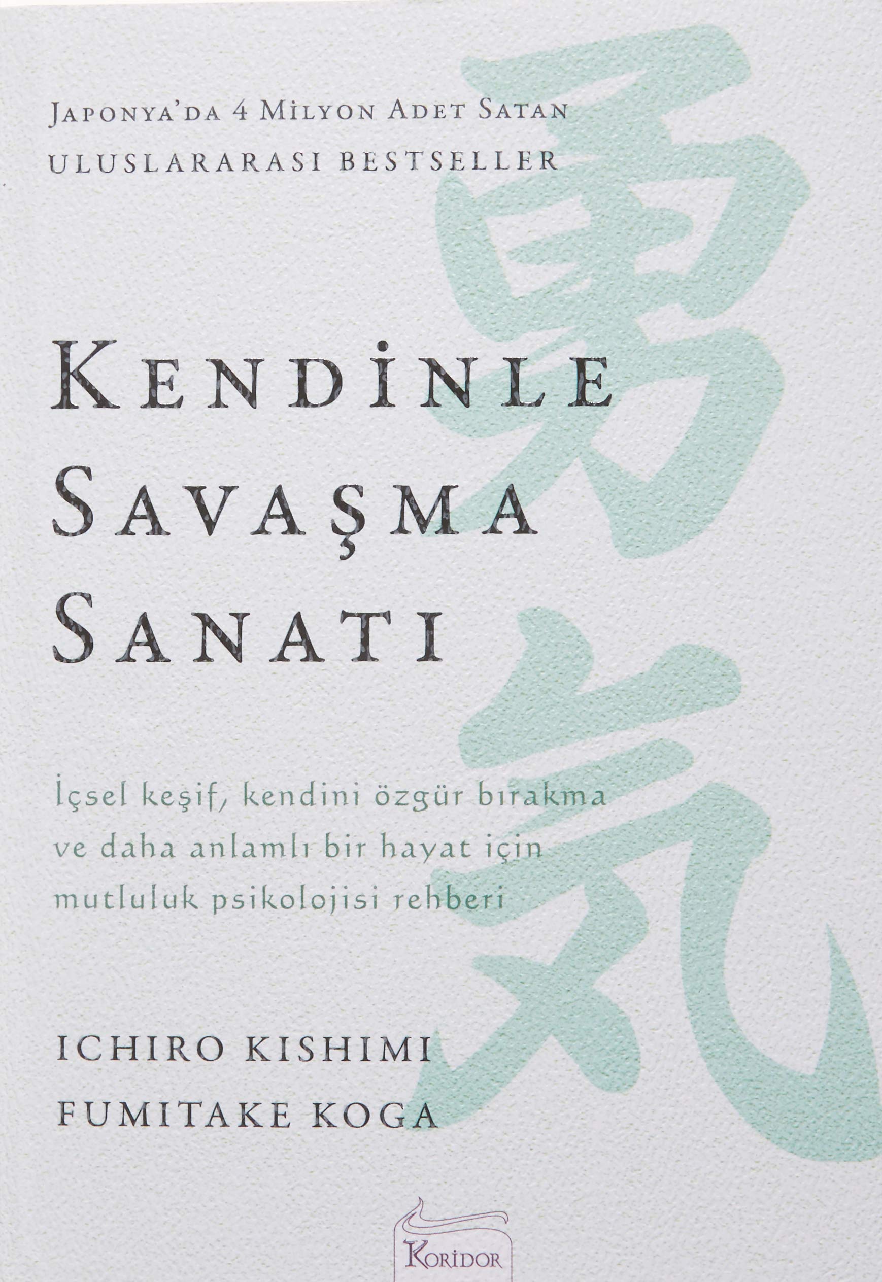 Kendinle Savasma Sanati: Icsel kesif, kendini özgür birakma ve daha anlamli bir hayat icin mutluluk psikolojisi rehberi Paperback – Big Book, 1 January 2019