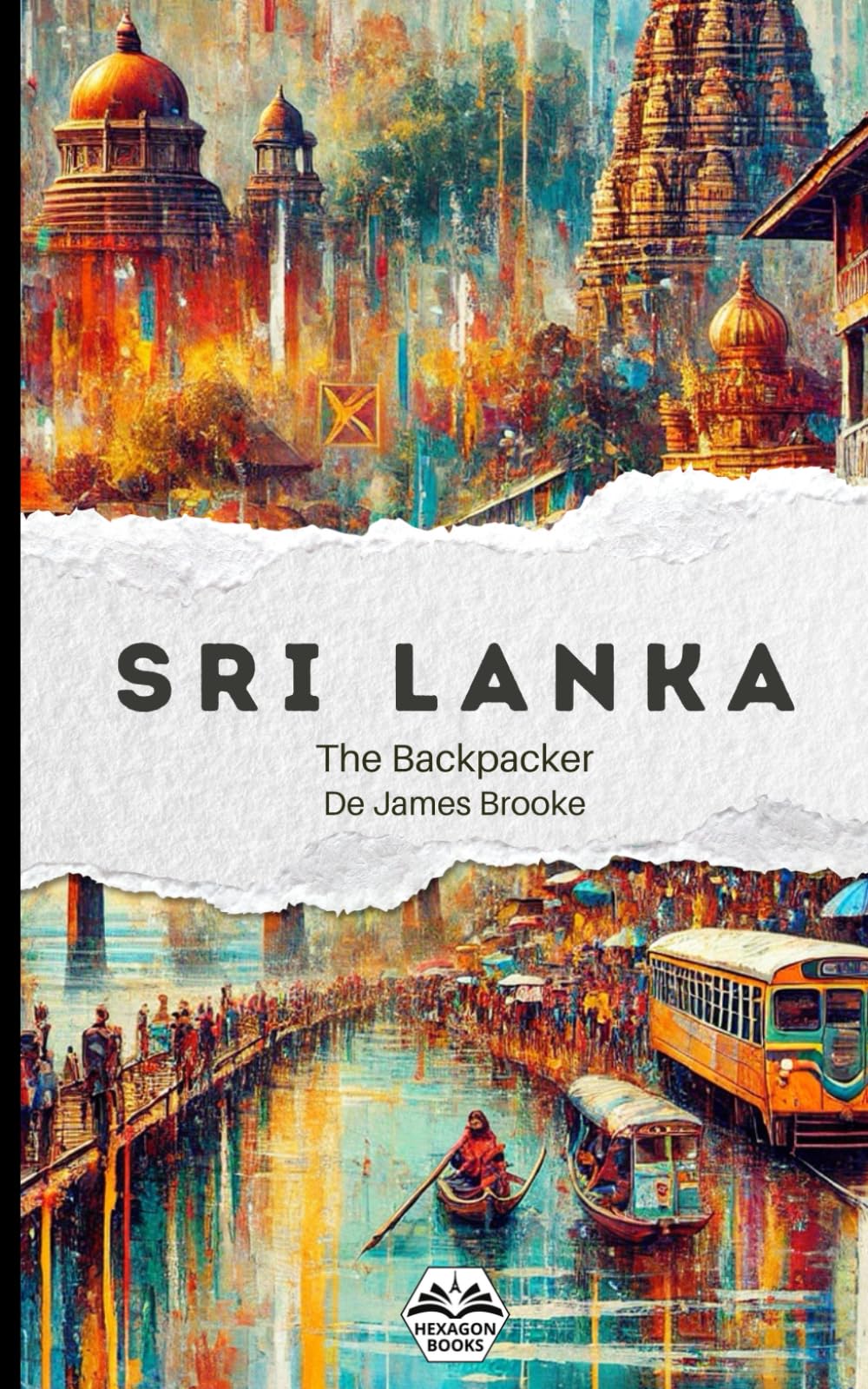 The Backpacker Sri Lanka – Guide de voyage narratif: Récit court et immersif | Complète vos guides pratiques | Colombo, Kandy, Sigiriya, Ella, Yala, Mirissa, Galle (The Backpacker - French Edition)