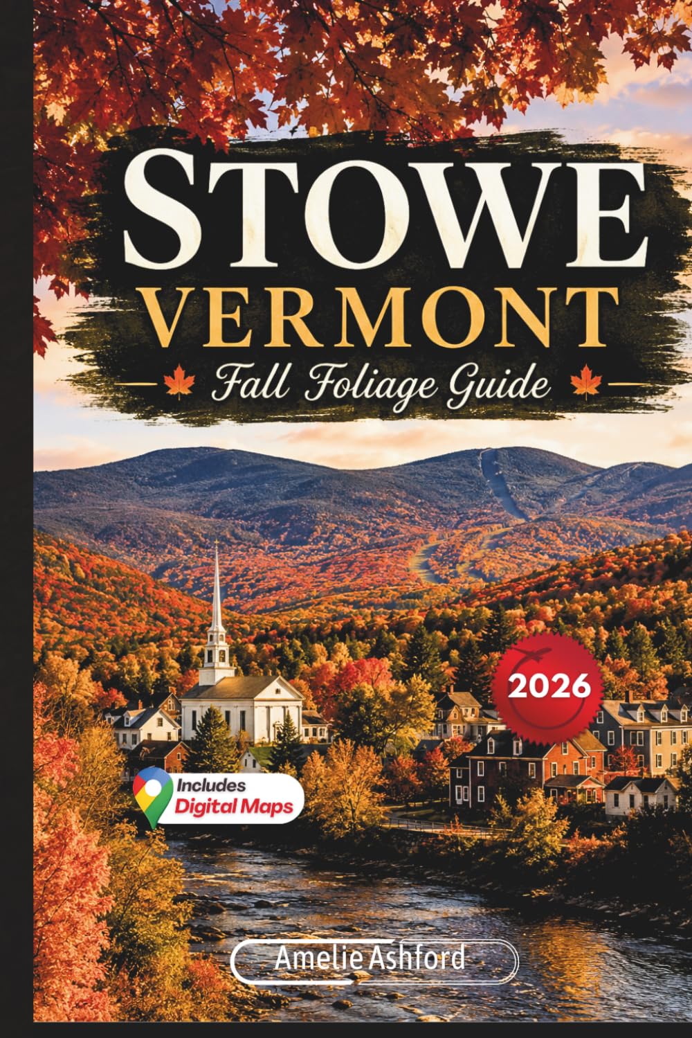 Stowe Vermont Fall Foliage Guide 2026: Scenic Drives, Peak Leaf-Peeping Routes, Hidden Gems, Hiking Trails, Local Tips, Photography Spots and Weekend Getaways in Vermont