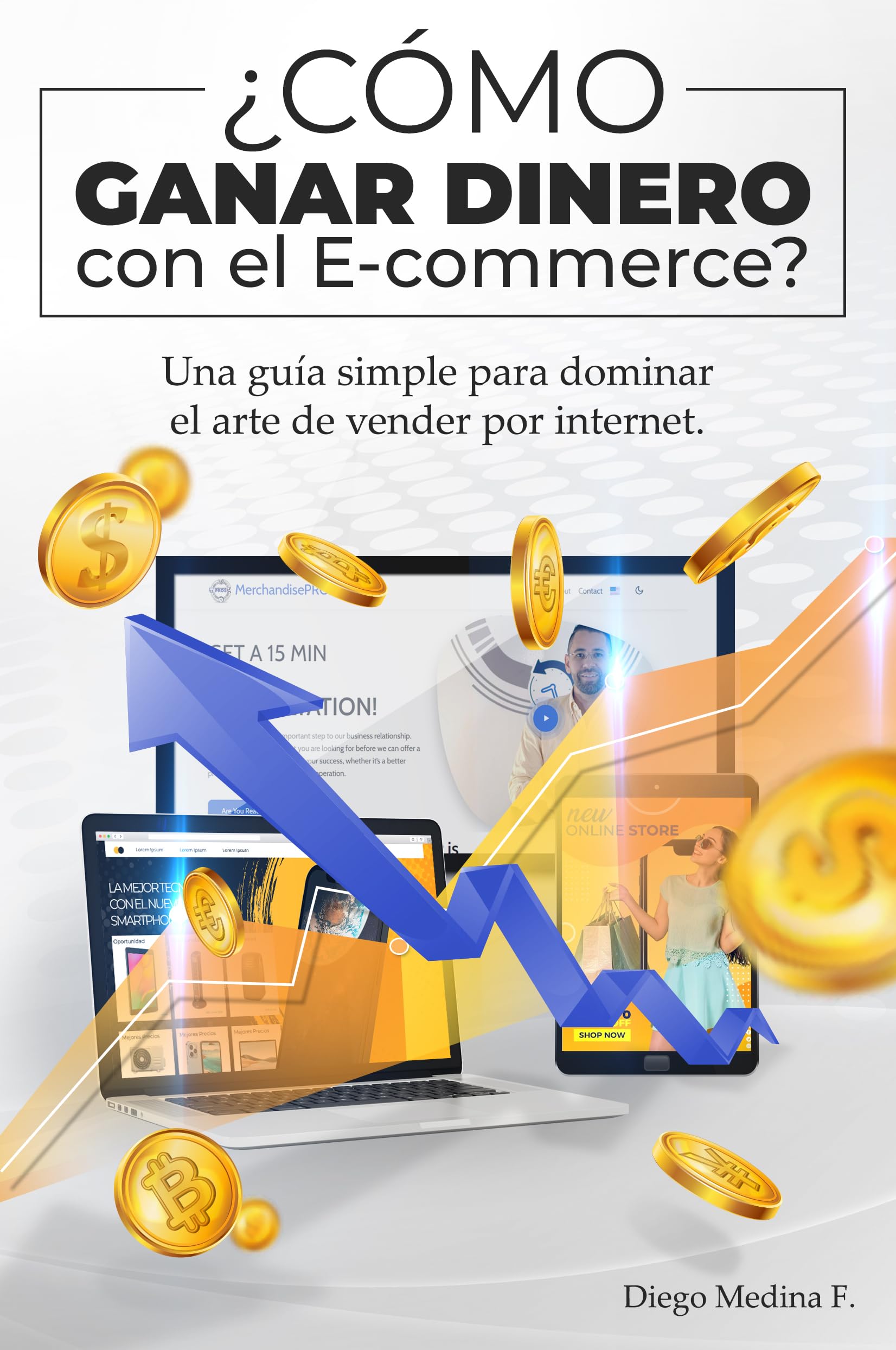 ¿Cómo ganar dinero con el E-commerce?: Una guía simple para dominar el arte de vender por Internet (Spanish Edition)