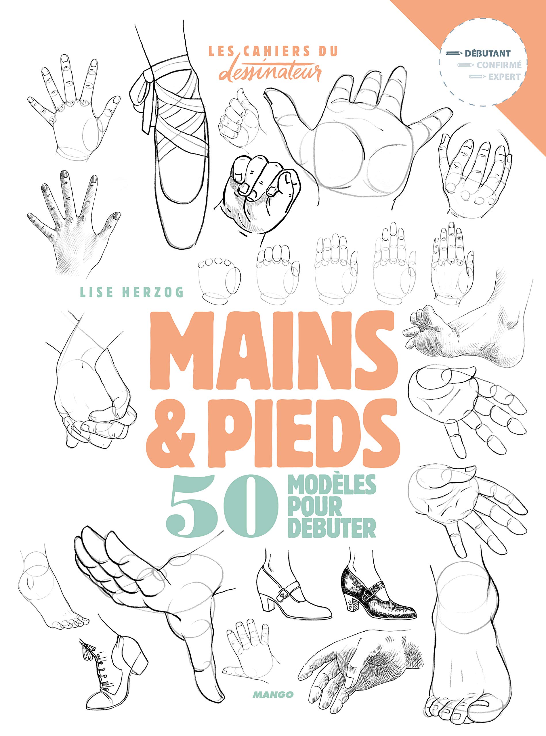 Dessiner mains et pieds: 50 modèles pour débuter le dessin