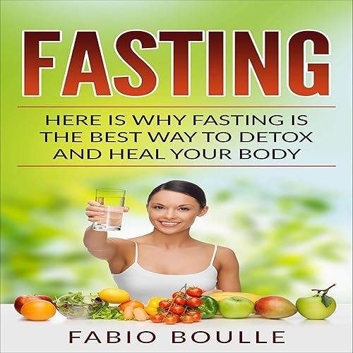 Fasting: Here Is Why Fasting Is the Best Way to Detox and Heal Your Body