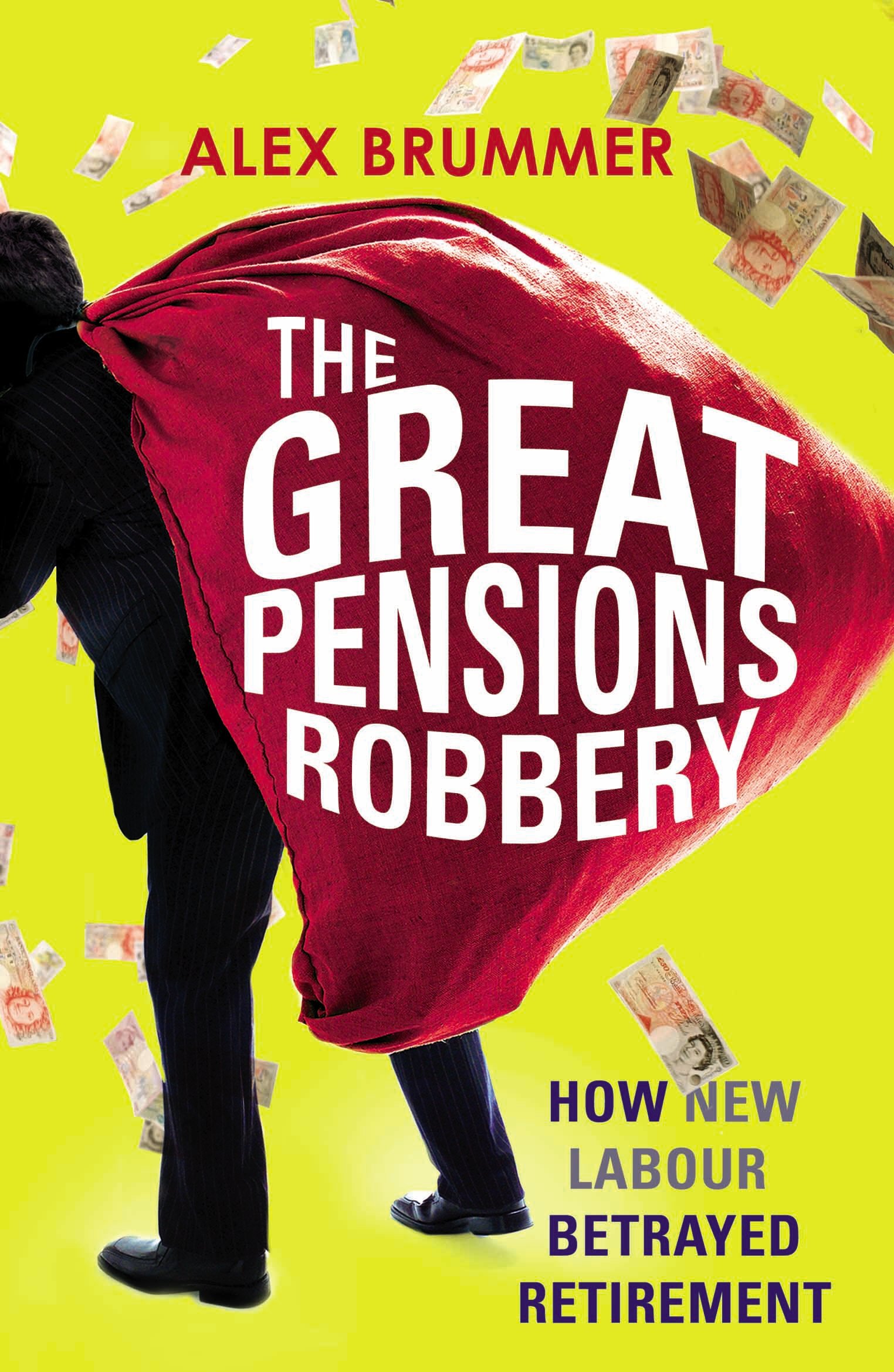 The Great Pensions Robbery: How the Politicians Betrayed Retirem