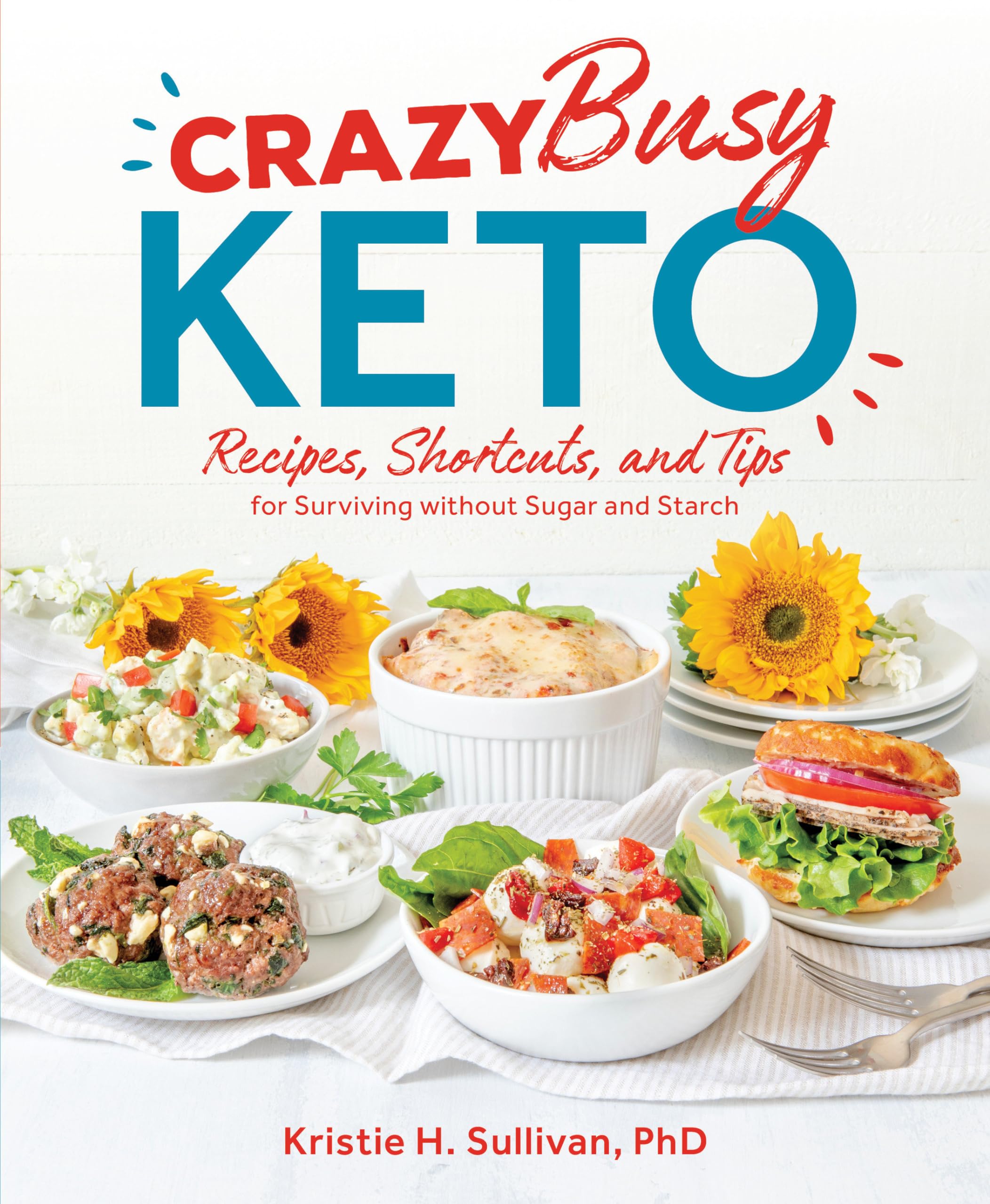 Crazy Busy Keto: Recipes, Shortcuts, and Tips for Surviving without Sugar and Starch Paperback – November 26, 2019
