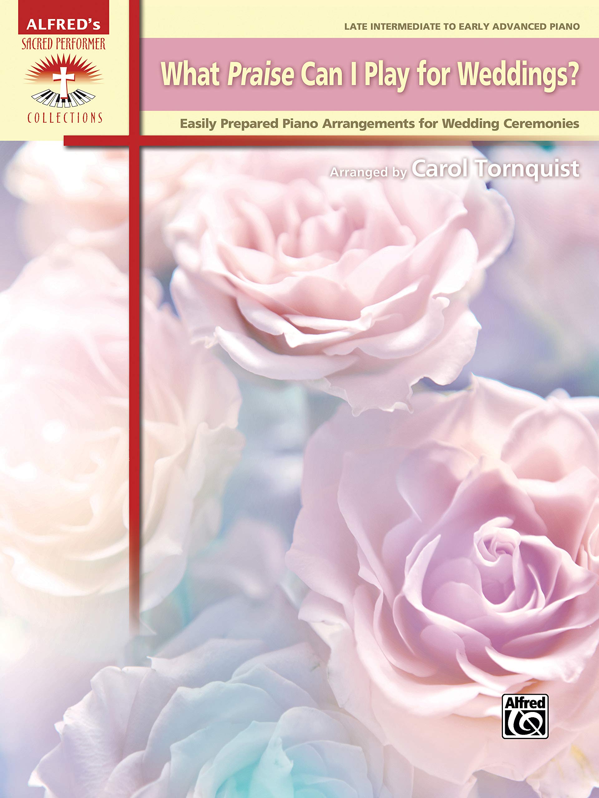 What Praise Can I Play for Weddings?: Easily Prepared Piano Arrangements for Wedding Ceremonies (Alfred's Sacred Performer Collections)