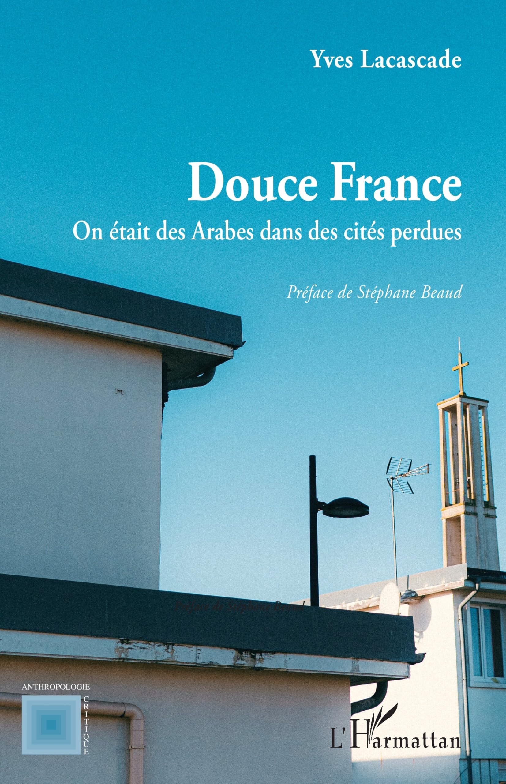 Douce France: On était des Arabes dans des cités perdues (Anthropologie Critique)