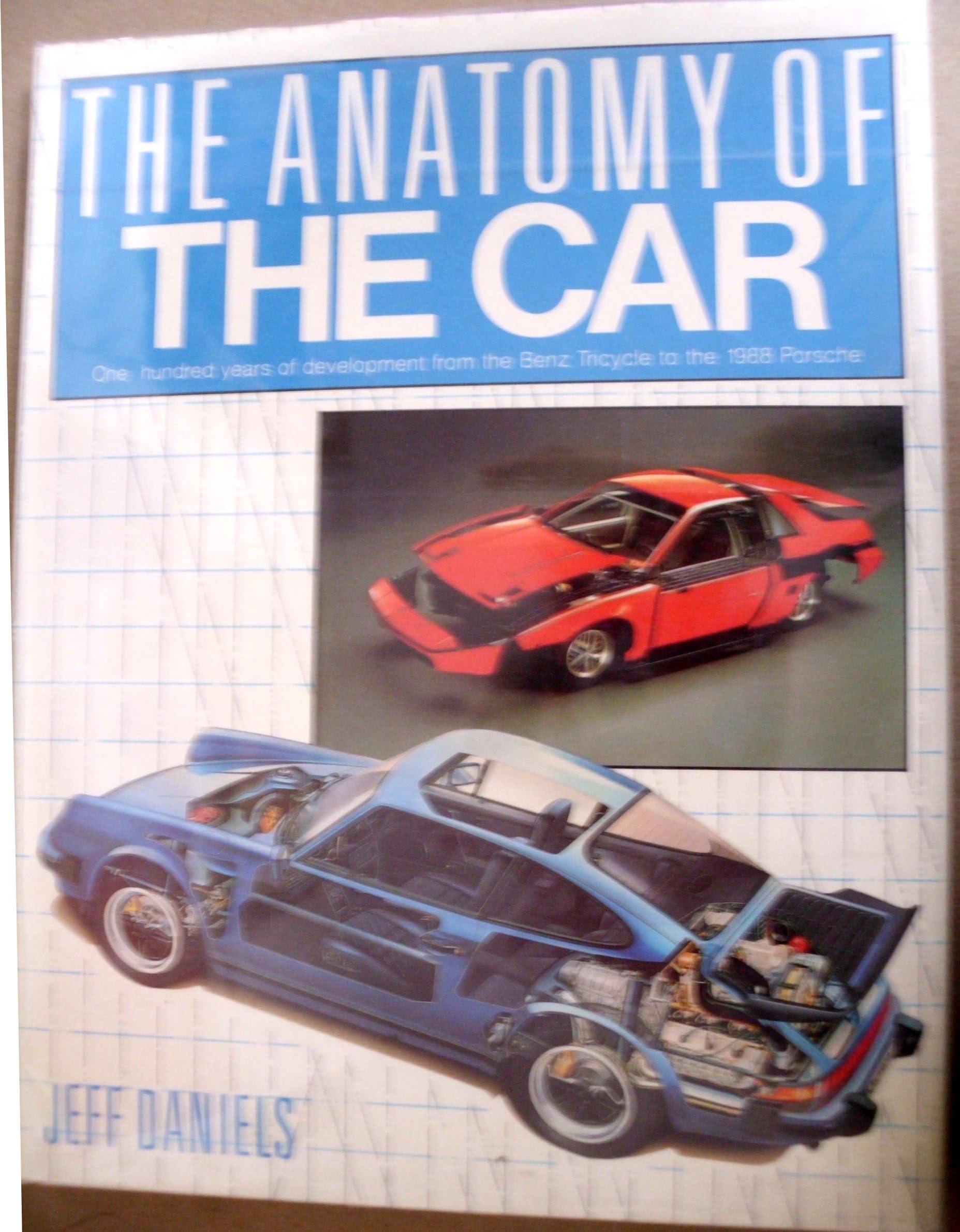 THE ANATOMY OF THE CAR One Hundred Years of Development from the Benz Tricycle to the 1988 Porsche