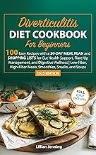 Diverticulitis Diet Cookbook for Beginners: 100 Easy Recipes with a 30-Day Meal Plan & Shopping Lists for Gut Health, Flare-Up Relief, Digestive Wellness, Low-Fiber & High-Fiber Meals, Snacks & Soups