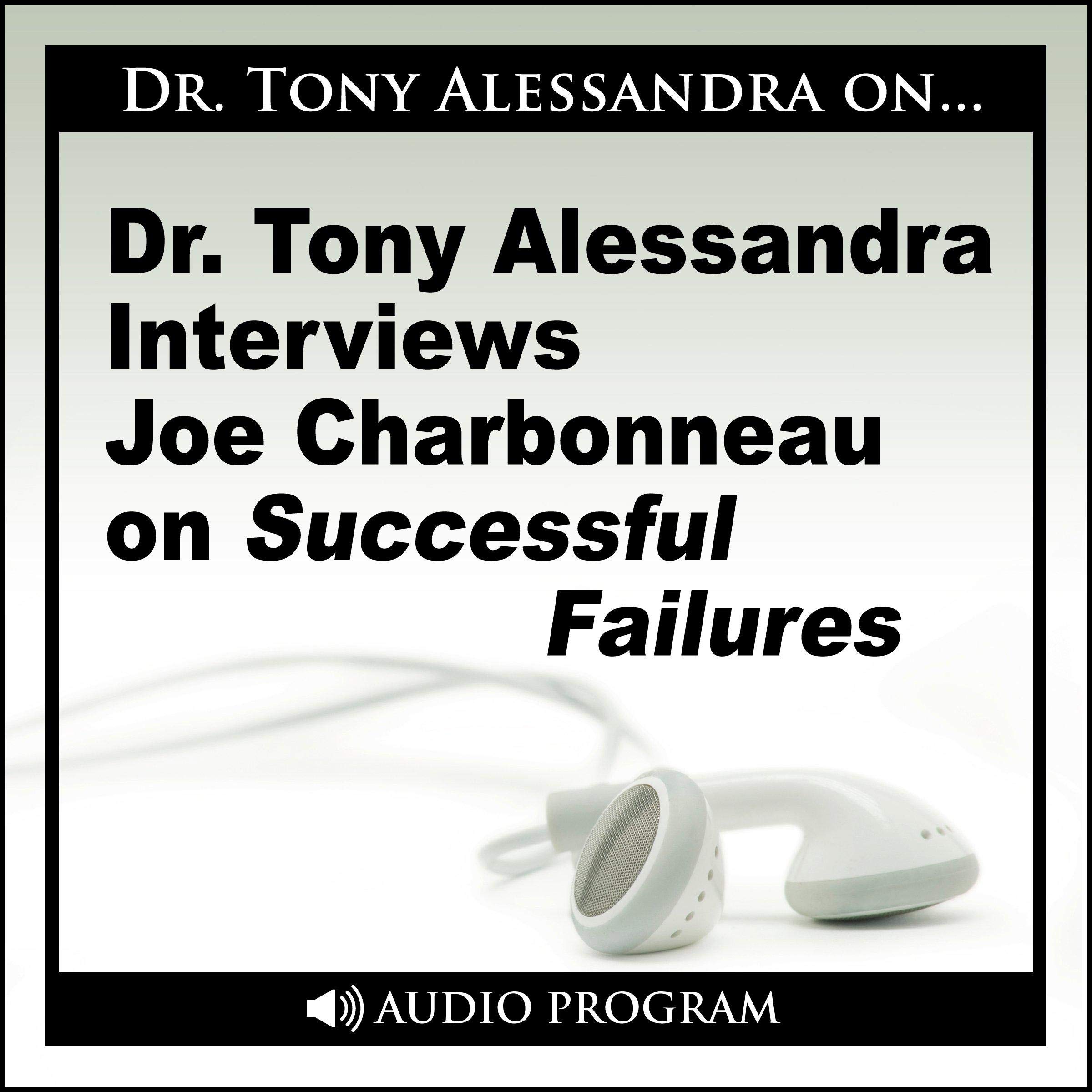 Dr. Tony Alessandra Interviews Joe Charbonneau on Successful Failures