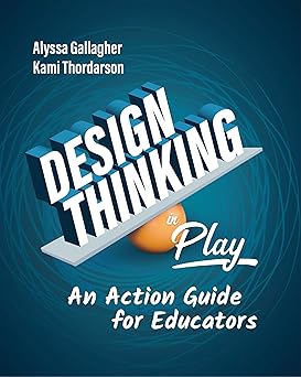 Design Thinking in Play: An Action Guide for Educators-Wow! eBook