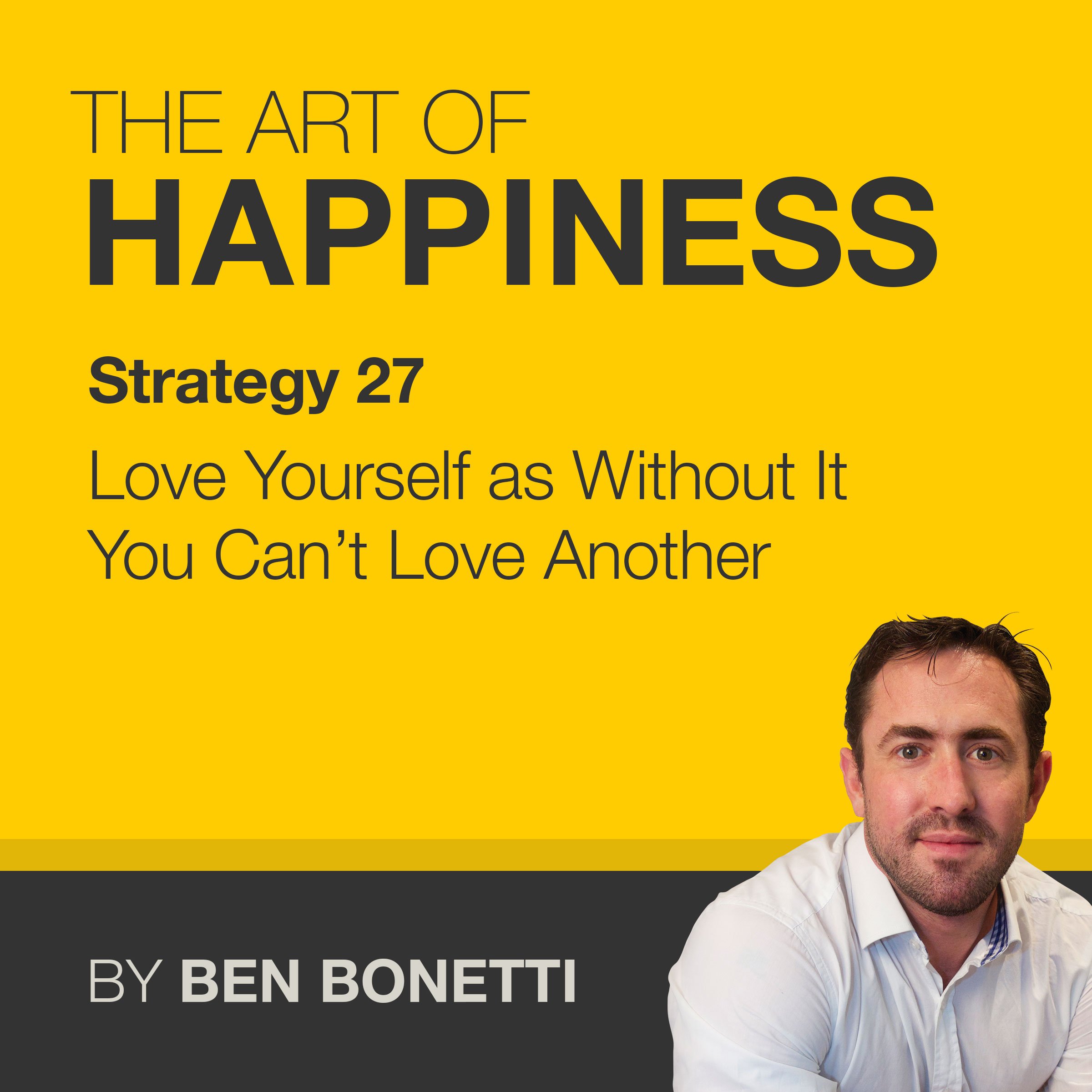 Strategy 27 - Love Yourself as Without It You Can’t Love Another