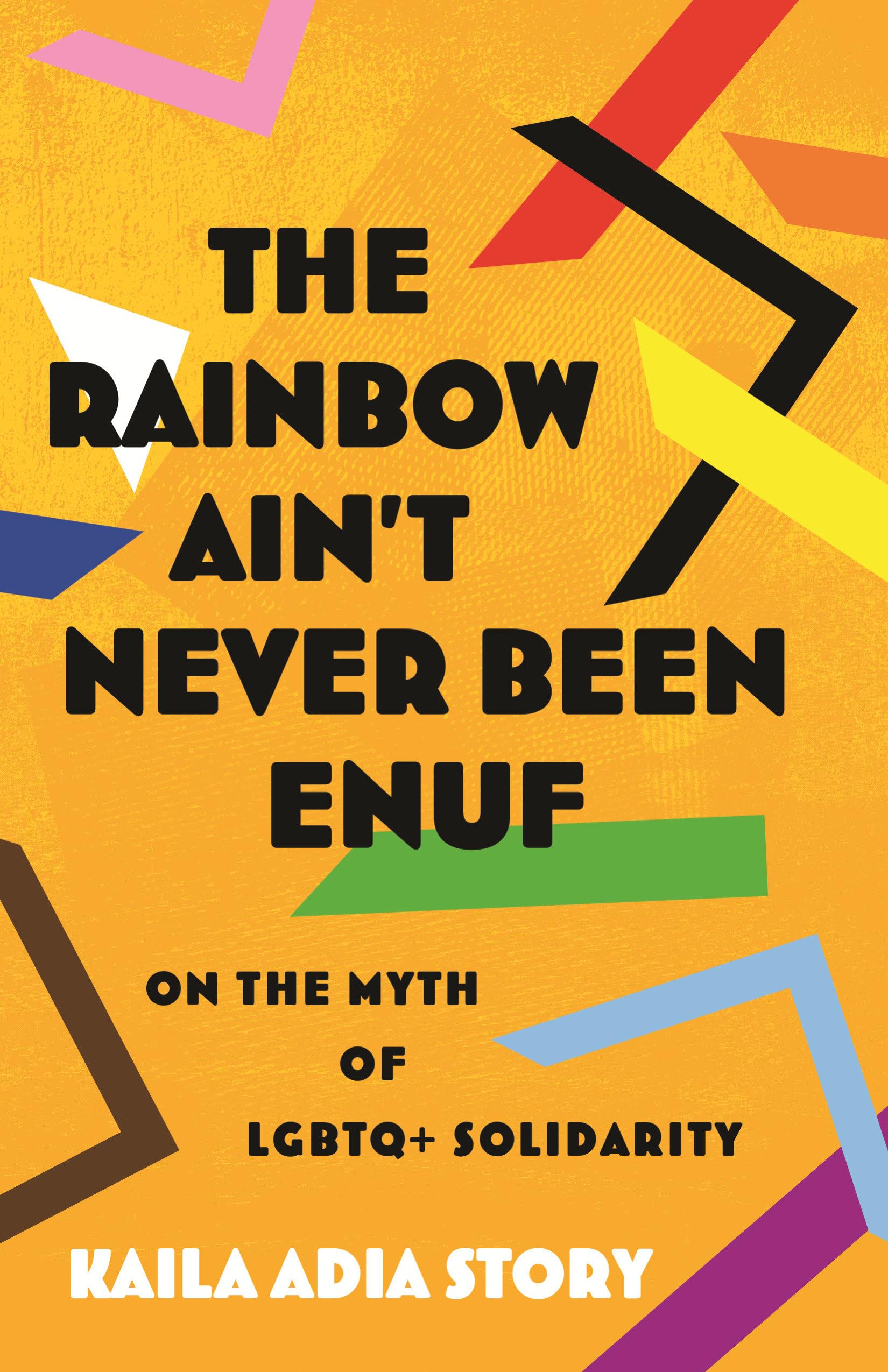 The Rainbow Ain’t Never Been Enuf: On the Myth of LGBTQ+ Solidarity