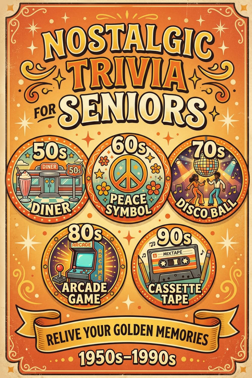 Ultimate Trivia Book for Seniors: 500 Nostalgic Multiple Choice Questions and Fun Facts You Need To Know to Relive Your Golden Memories from the 1950s to the 1990s