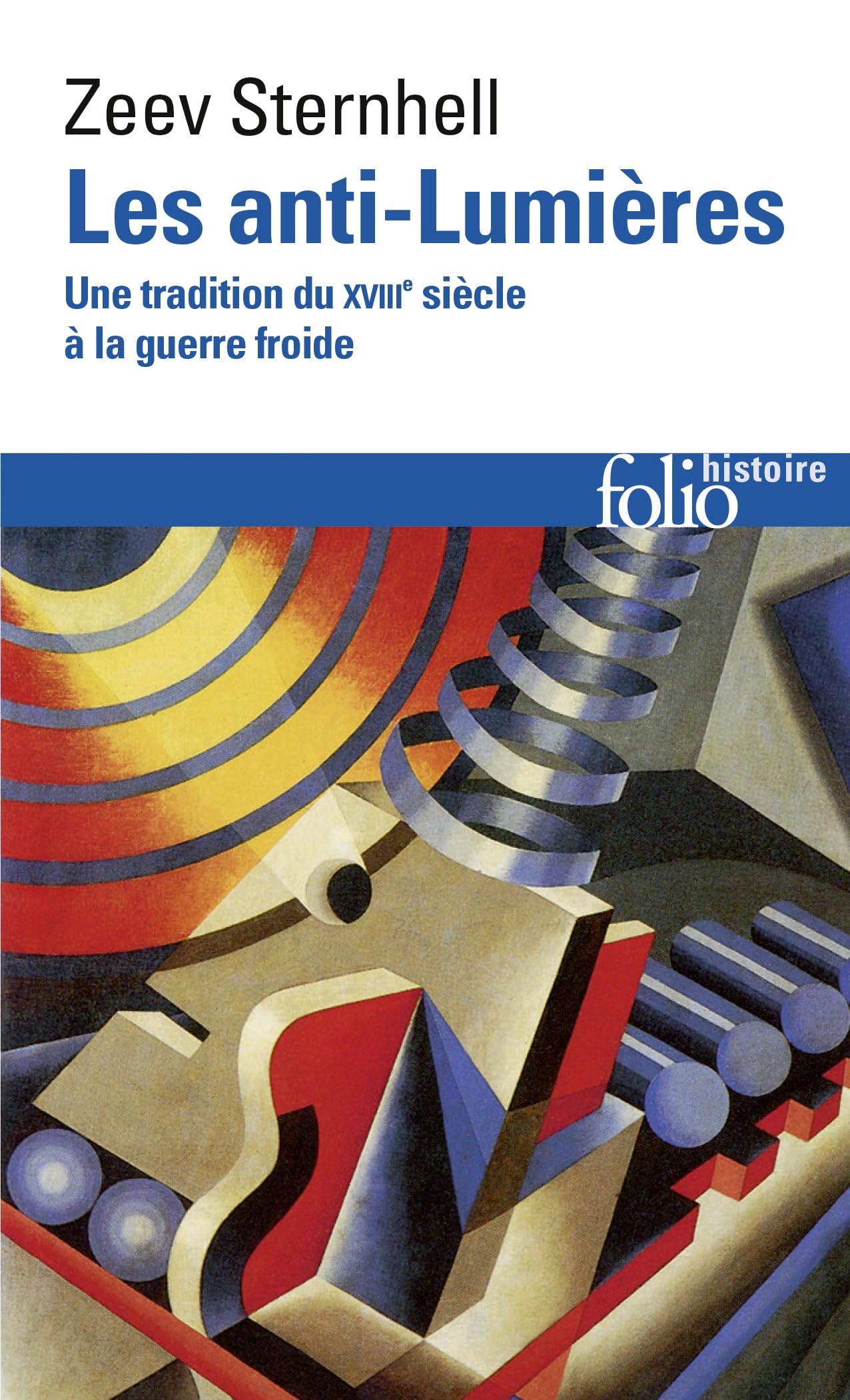Les Anti-Lumieres: Une Tradition Du Xviiie Siecle a LA Guerre Froide: Une tradition du XVIIIᵉ siècle à la guerre froide: A31818 (Folio Histoire)